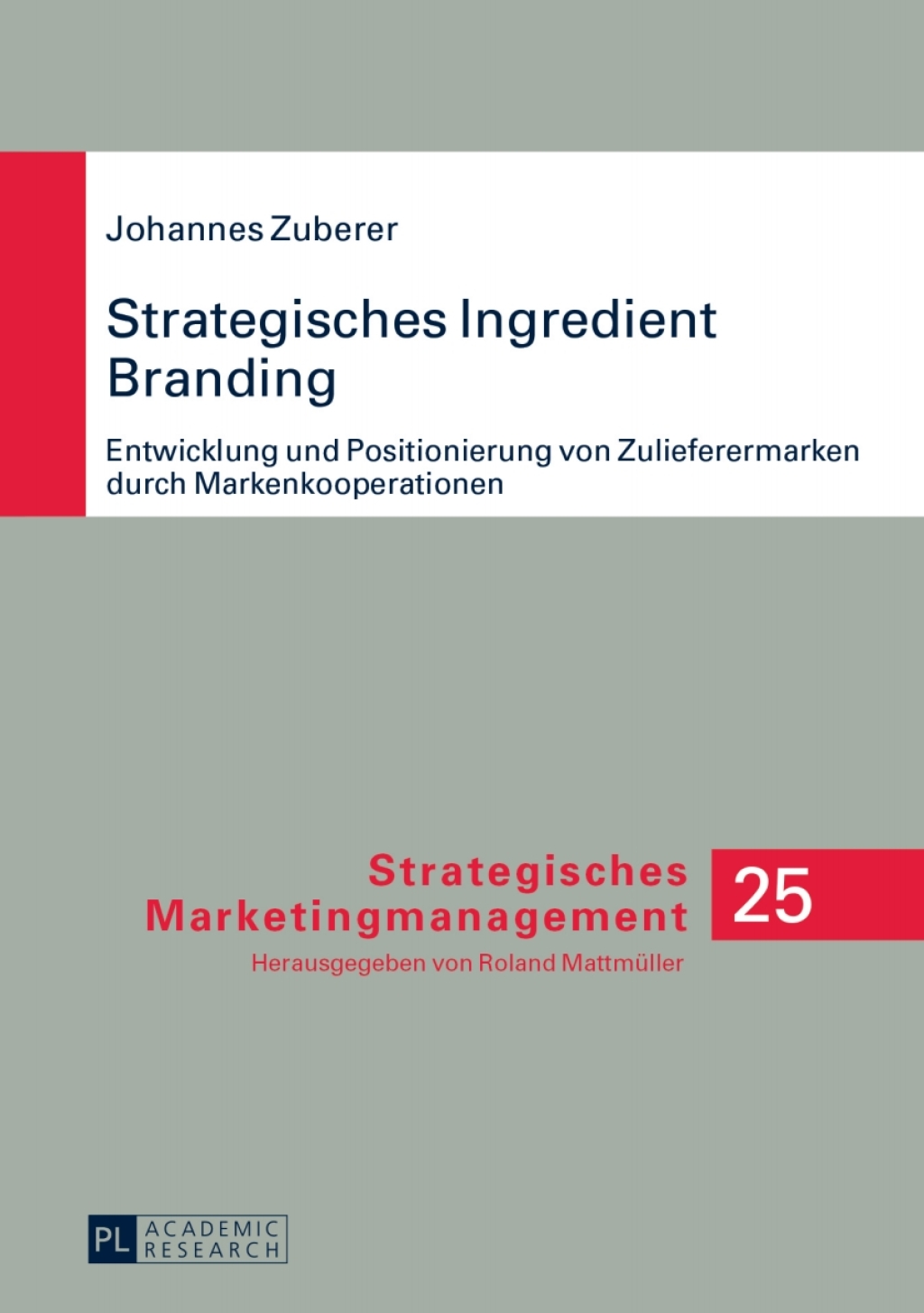 Strategisches Ingredient Branding Entwicklung und Positionierung von Zulieferermarken durch Markenkooperationen- Eine empirische Analyse anhand ausgewaehlter Branchen 1st Edition