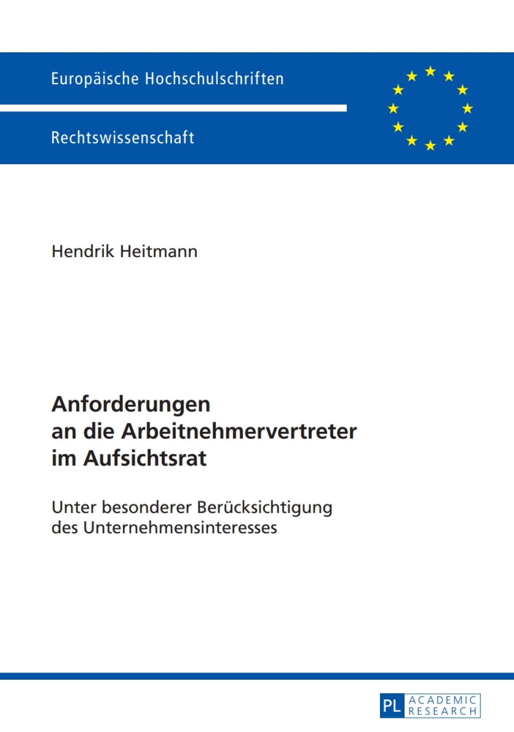 Anforderungen an die Arbeitnehmervertreter im Aufsichtsrat Unter besonderer Beruecksichtigung des Unternehmensinteresses 1st Edition