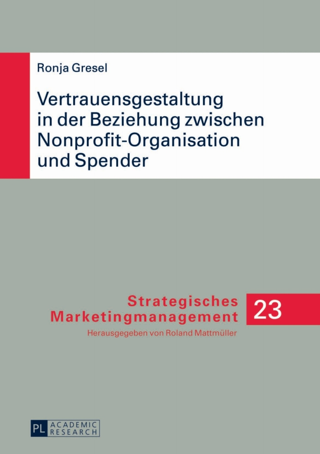 Vertrauensgestaltung in der Beziehung zwischen Nonprofit-Organisation und Spender Ableitung anbieterseitiger KommunikationsmaÃ¢â‚¬Å¡ÃƒÂ ÃƒÂ¶Ã¢Ë†Å¡Ã‚Âºnahmen zur vertrauensorientierten Gestaltung der Transaktionsbeziehung 1st Edition
