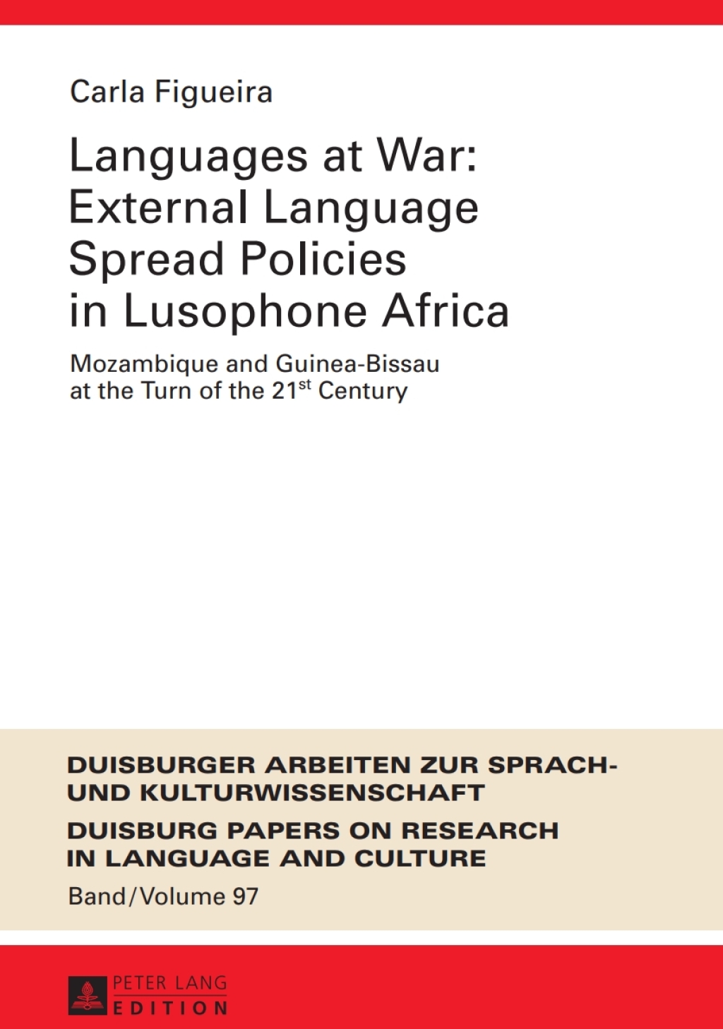 Languages at War: External Language Spread Policies in Lusophone Africa Mozambique and Guinea-Bissau at the Turn of the 21 st Century 1st Edition