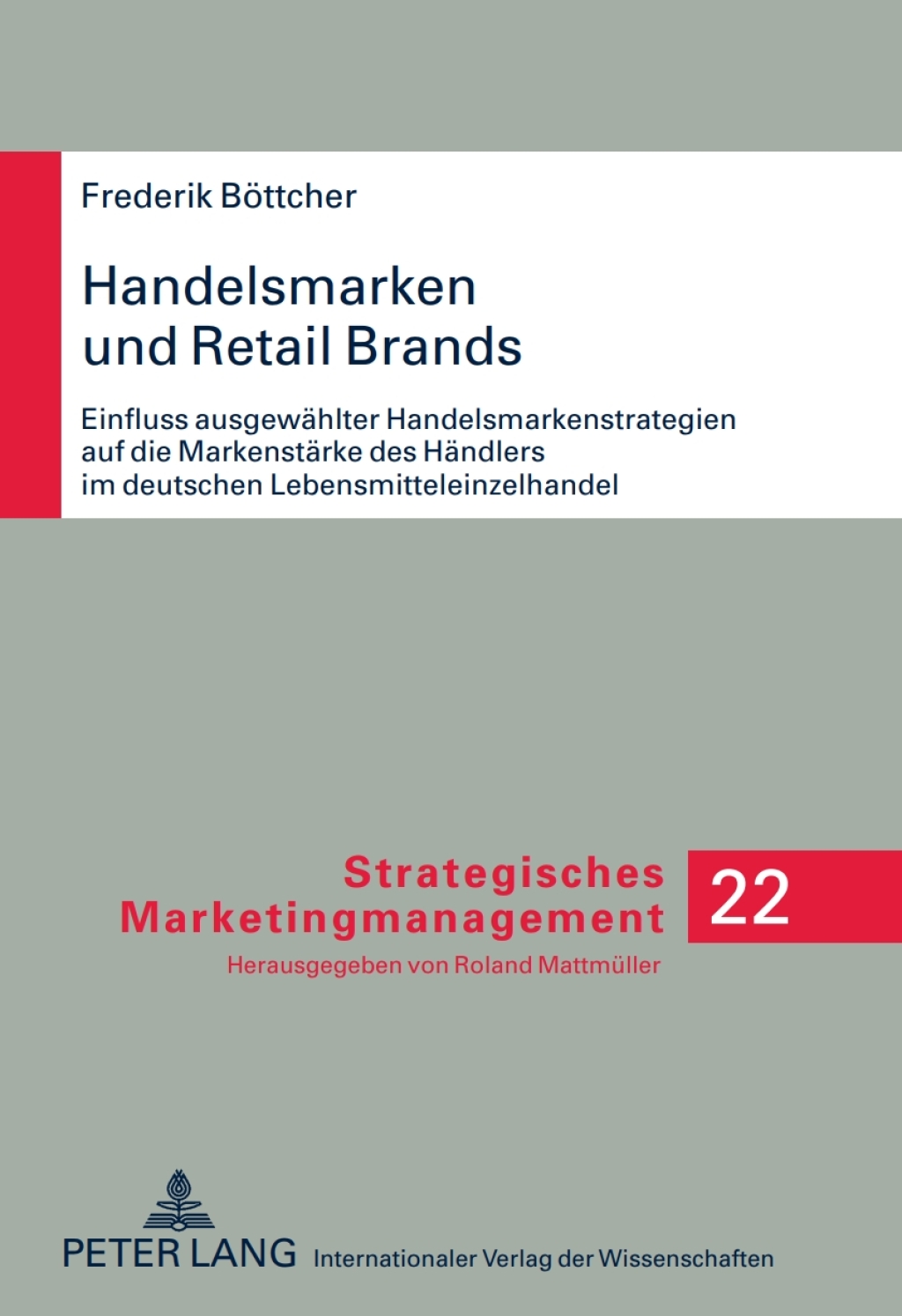 Handelsmarken und Retail Brands Einfluss ausgewaehlter Handelsmarkenstrategien auf die Markenstaerke des Haendlers im deutschen Lebensmitteleinzelhandel 1st Edition