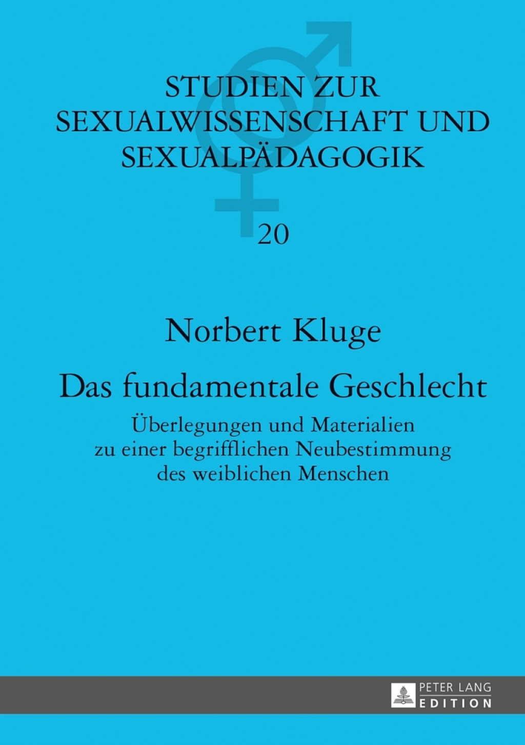 Das fundamentale Geschlecht Ueberlegungen und Materialien zu einer begrifflichen Neubestimmung des weiblichen Menschen 1st Edition