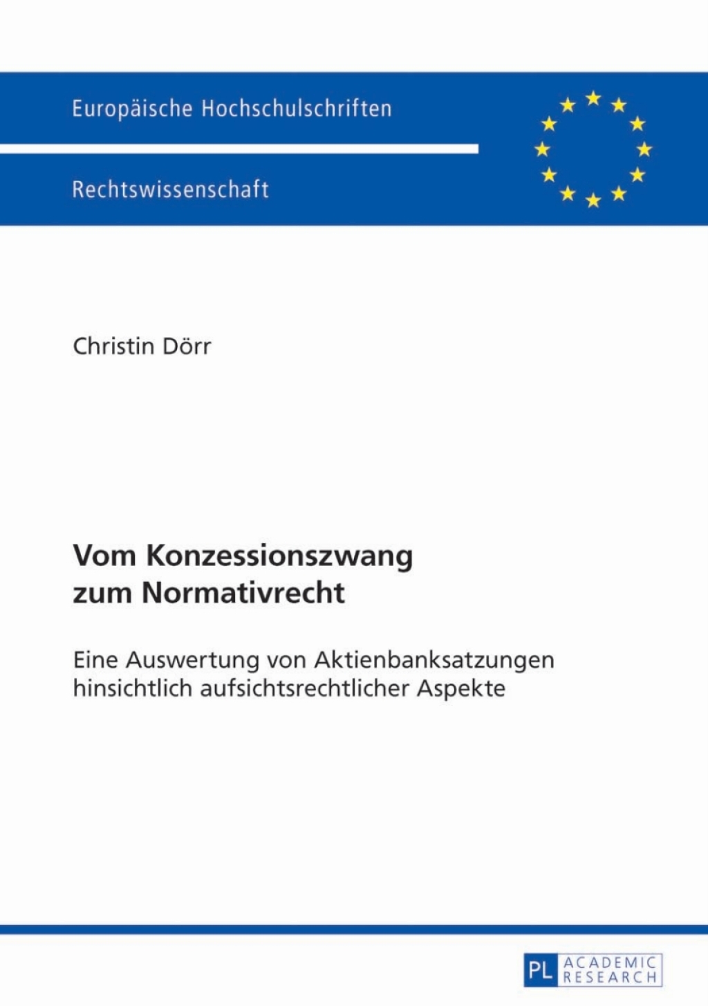 Vom Konzessionszwang zum Normativrecht Eine Auswertung von Aktienbanksatzungen hinsichtlich aufsichtsrechtlicher Aspekte 1st Edition