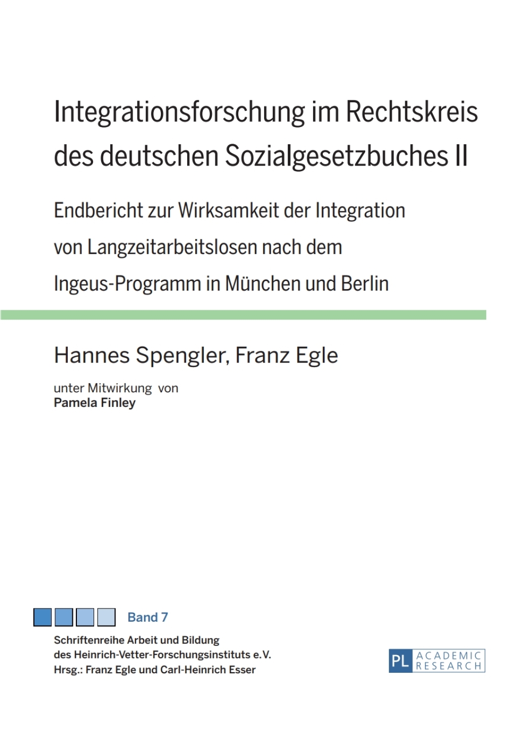 Integrationsforschung im Rechtskreis des deutschen Sozialgesetzbuches II Endbericht zur Wirksamkeit der Integration von Langzeitarbeitslosen nach dem Ingeus-Programm in Muenchen und Berlin- Unter Mitwirkung von Pamela Finley 1st Edition