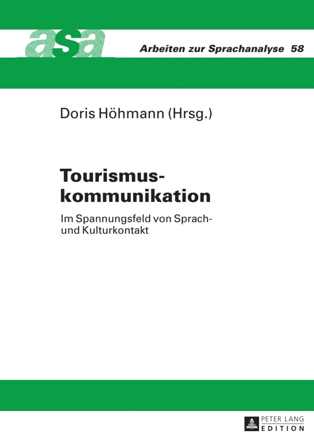 Tourismuskommunikation Im Spannungsfeld von Sprach- und Kulturkontakt- Mit Beitraegen aus der Germanistik, Romanistik und Anglistik- Unter Mitarbeit von Maria Vittoria Spissu 1st Edition