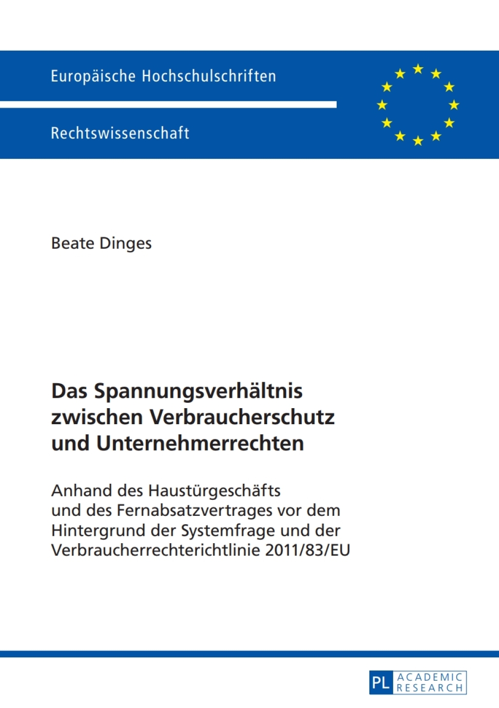 Das Spannungsverhaeltnis zwischen Verbraucherschutz und Unternehmerrechten Anhand des Haustuergeschaefts und des Fernabsatzvertrages vor dem Hintergrund der Systemfrage und der Verbraucherrechterichtlinie 2011/83/EU 1st Edition