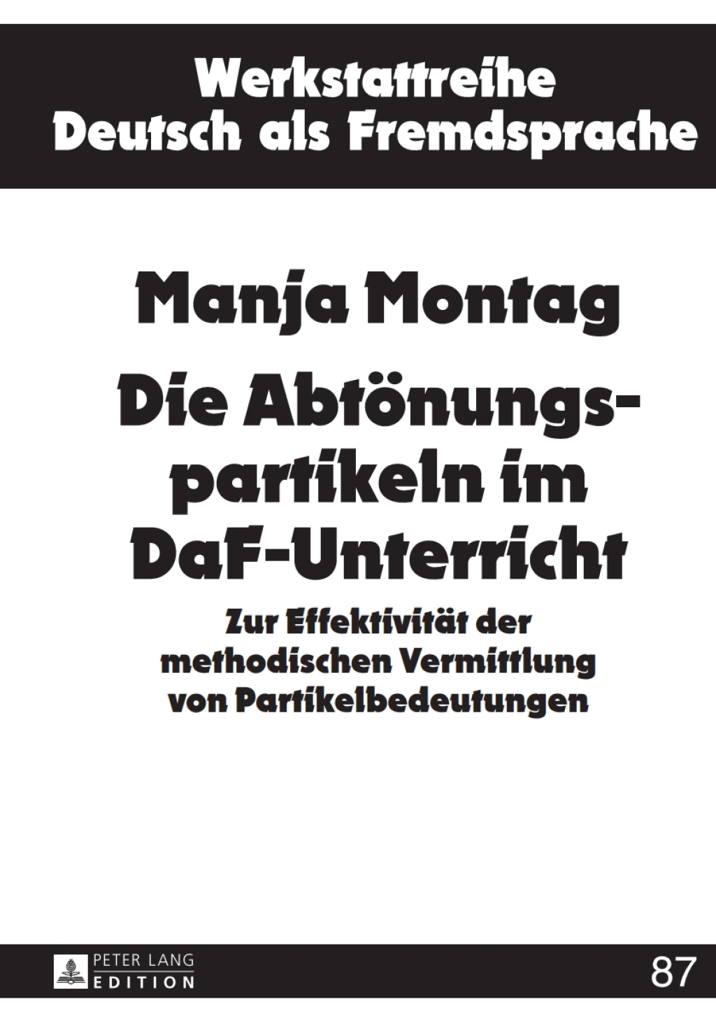 Die Abtoenungspartikeln im DaF-Unterricht Zur Effektivitaet der methodischen Vermittlung von Partikelbedeutungen 1st Edition