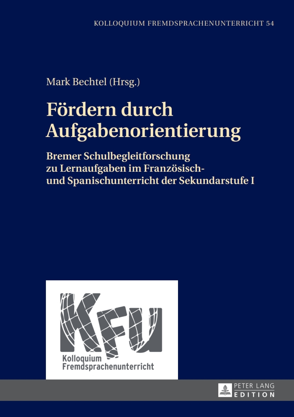 Foerdern durch Aufgabenorientierung Bremer Schulbegleitforschung zu Lernaufgaben im Franzoesisch- und Spanischunterricht der Sekundarstufe I 1st Edition