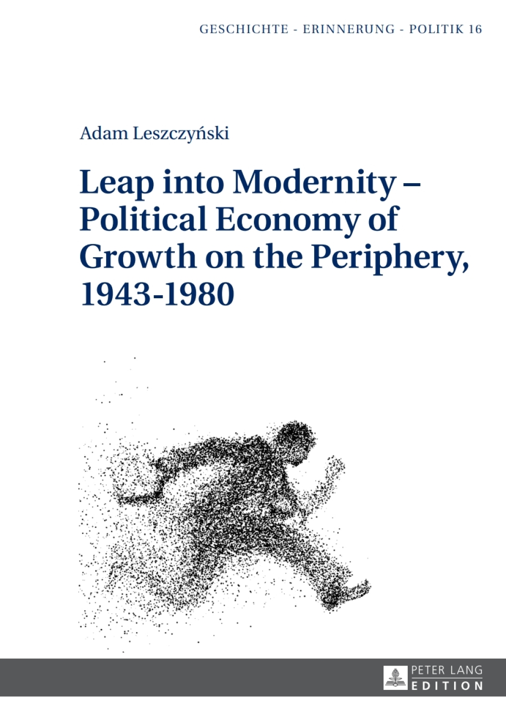 Leap into Modernity Ã¢â‚¬Å¡Ãƒâ€žÃƒÂ¶Ã¢Ë†Å¡Ãƒâ€˜Ã¢Ë†Å¡Ã‚Â¨ Political Economy of Growth on the Periphery, 1943Ã¢â‚¬Å¡Ãƒâ€žÃƒÂ¶Ã¢Ë†Å¡Ãƒâ€˜Ã¢Ë†Å¡Ã‚Â¨1980 1st Edition
