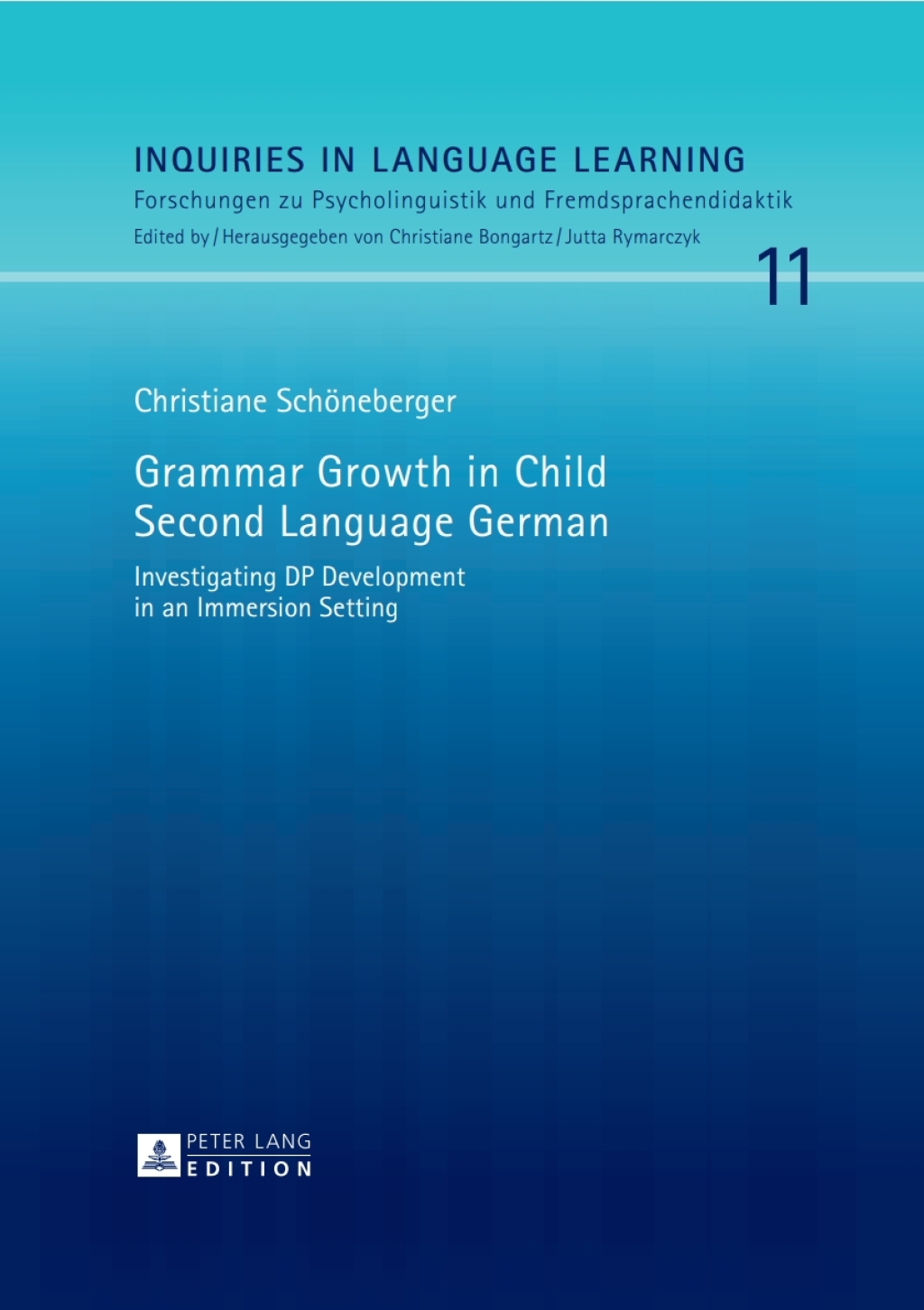 Grammar Growth in Child Second Language German Investigating DP Development in an Immersion Setting 1st Edition