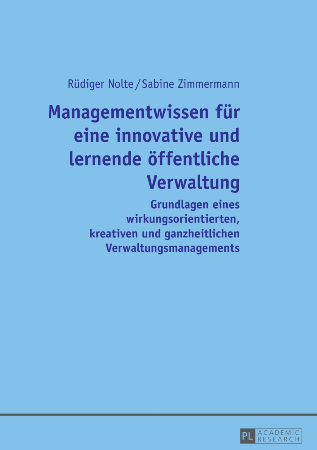 Managementwissen fuer eine innovative und lernende oeffentliche Verwaltung Grundlagen eines wirkungsorientierten, kreativen und ganzheitlichen Verwaltungsmanagements 1st Edition