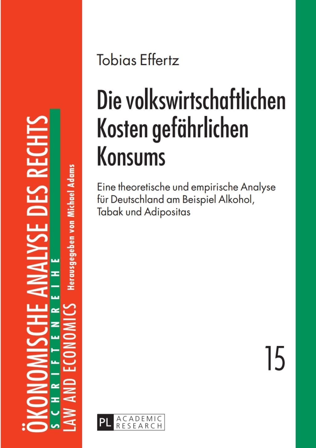 Die volkswirtschaftlichen Kosten gefaehrlichen Konsums Eine theoretische und empirische Analyse fuer Deutschland am Beispiel Alkohol, Tabak und Adipositas 1st Edition