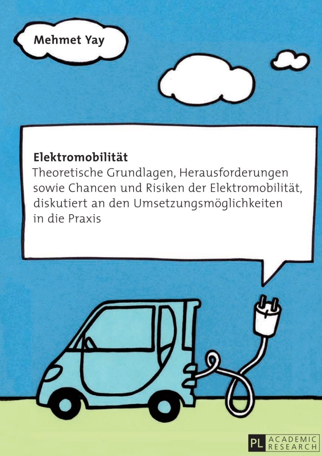 Elektromobilitaet Theoretische Grundlagen, Herausforderungen sowie Chancen und Risiken der Elektromobilitaet, diskutiert an den Umsetzungsmoeglichkeiten in die Praxis 3rd Edition