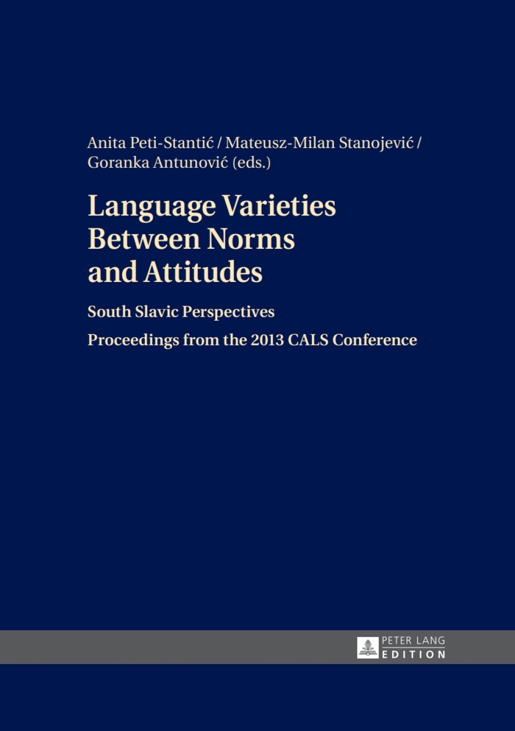 Language Varieties Between Norms and Attitudes South Slavic Perspectives- Proceedings from the 2013 CALS Conference 1st Edition