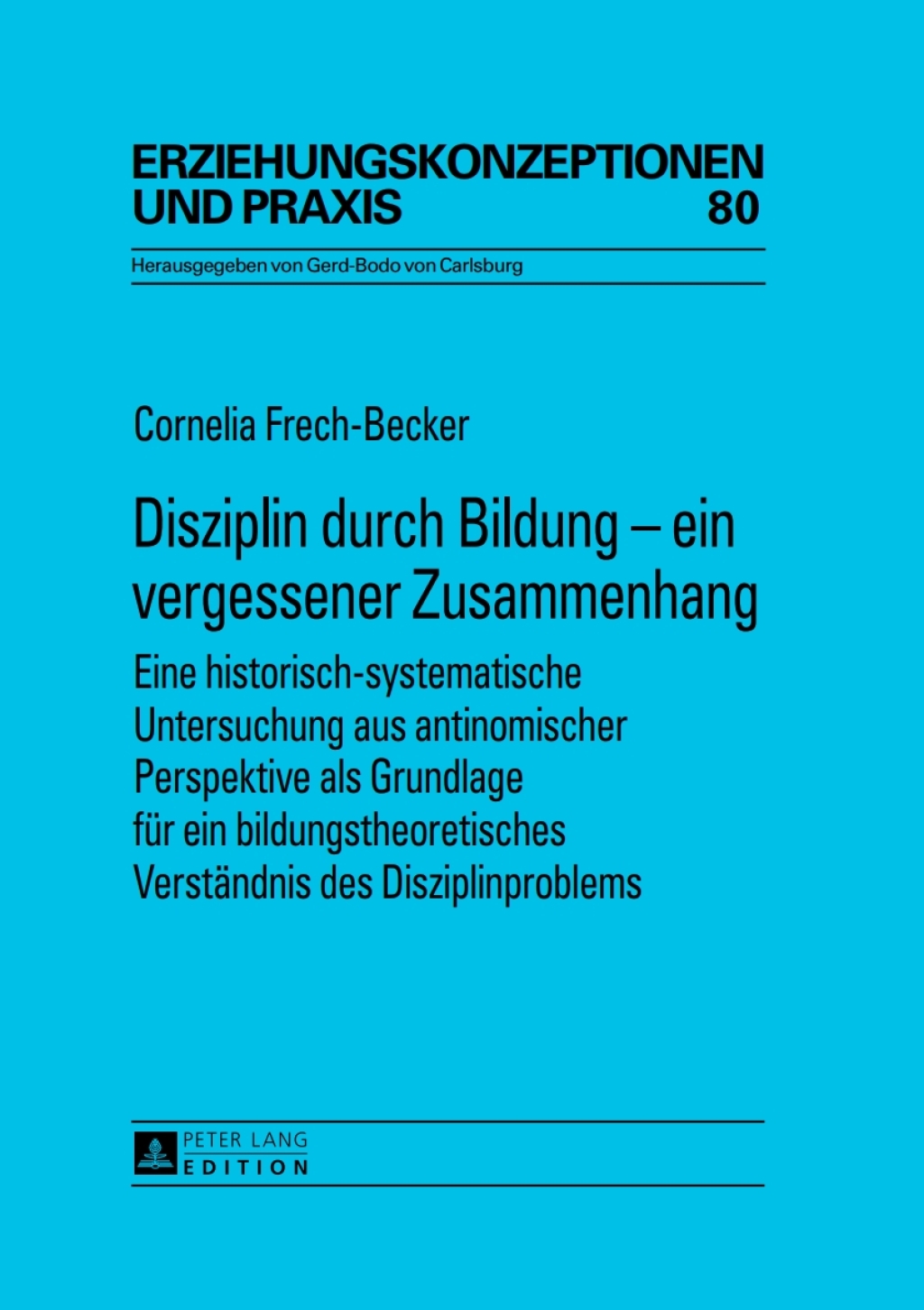 Disziplin durch Bildung Ã¢â‚¬Å¡Ãƒâ€žÃƒÂ¶Ã¢Ë†Å¡Ãƒâ€˜Ã¢Ë†Å¡Ã‚Â¨ ein vergessener Zusammenhang Eine historisch-systematische Untersuchung aus antinomischer Perspektive als Grundlage fuer ein bildungstheoretisches Verstaendnis des Disziplinproblems 1st Edition