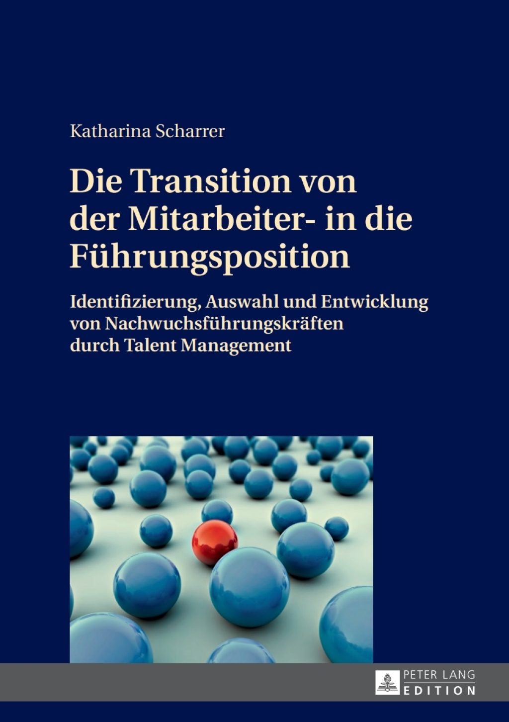 Die Transition von der Mitarbeiter- in die Fuehrungsposition Identifizierung, Auswahl und Entwicklung von Nachwuchsfuehrungskraeften durch Talent Management 1st Edition