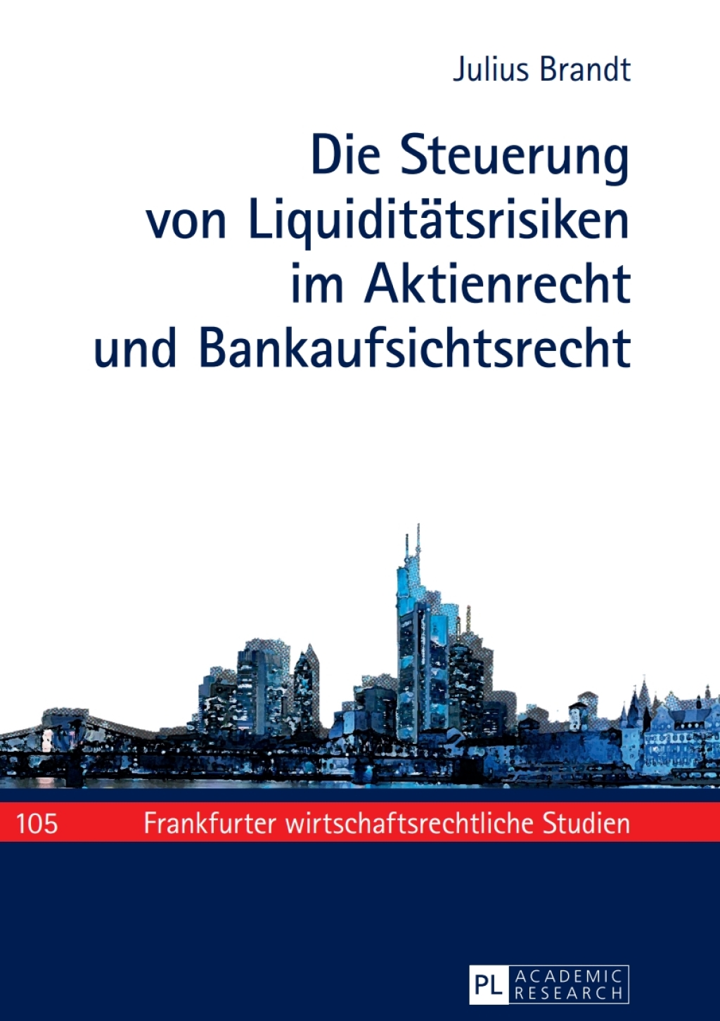 Die Steuerung von Liquiditaetsrisiken im Aktienrecht und Bankaufsichtsrecht 1st Edition