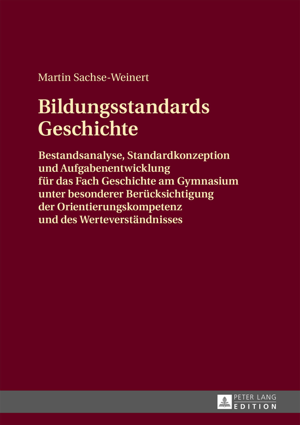 Bildungsstandards Geschichte Bestandsanalyse, Standardkonzeption und Aufgabenentwicklung fuer das Fach Geschichte am Gymnasium unter besonderer Beruecksichtigung der Orientierungskompetenz und des Werteverstaendnisses 1st Edition