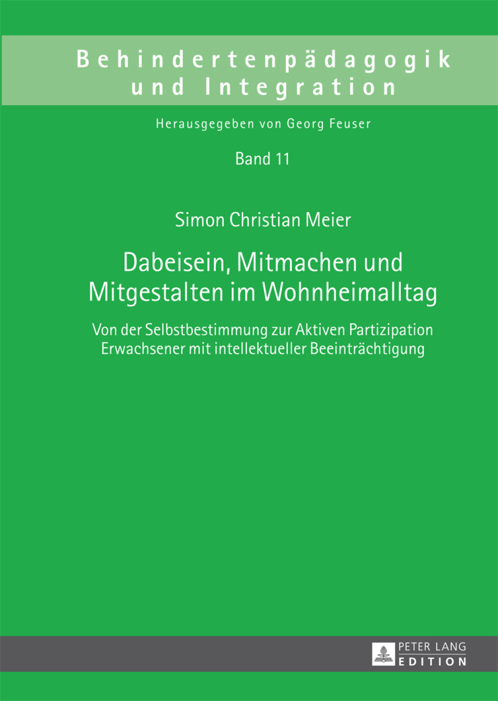 Dabeisein, Mitmachen und Mitgestalten im Wohnheimalltag Von der Selbstbestimmung zur Aktiven Partizipation Erwachsener mit intellektueller Beeintraechtigung 1st Edition