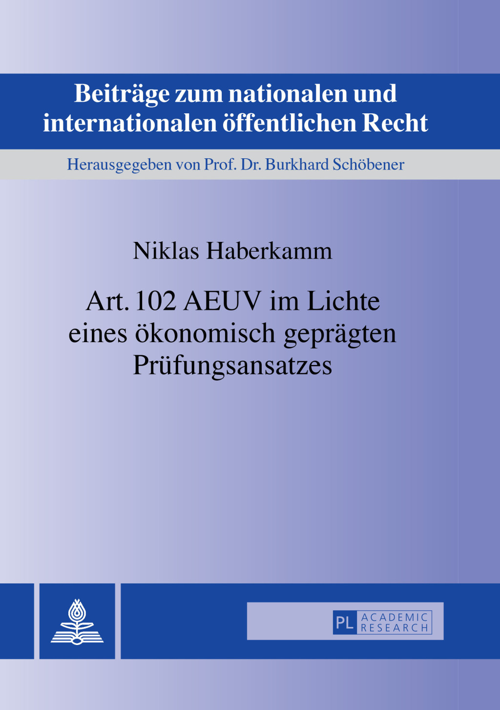 Art. 102 AEUV im Lichte eines oekonomisch gepraegten Pruefungsansatzes 1st Edition