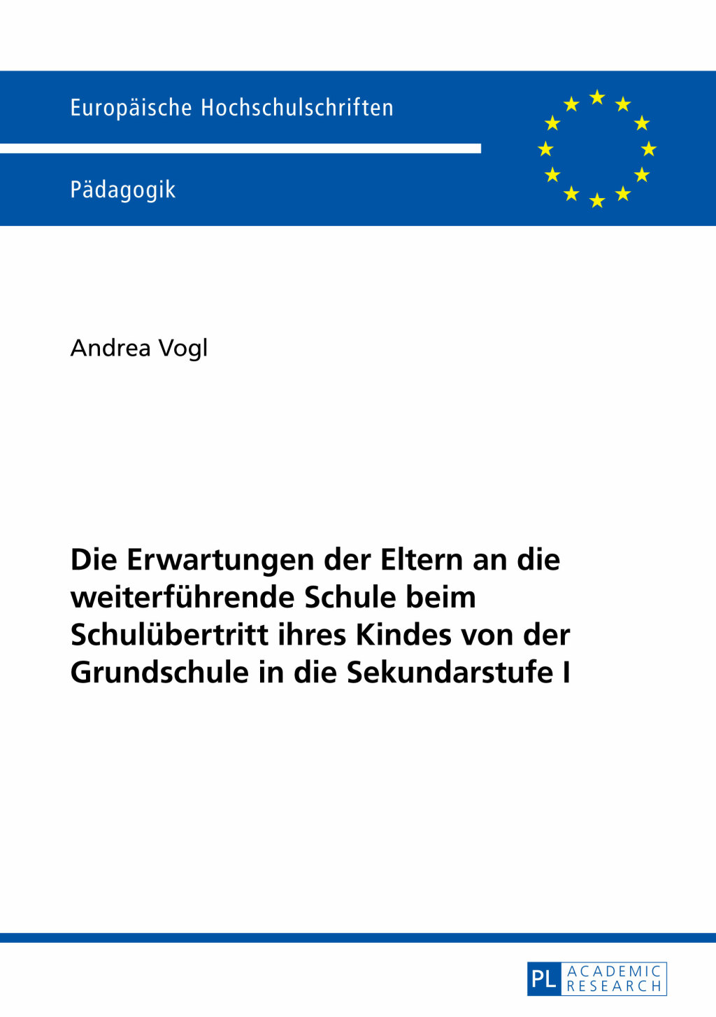 Die Erwartungen der Eltern an die weiterfuehrende Schule beim Schuluebertritt ihres Kindes von der Grundschule in die Sekundarstufe I 1st Edition