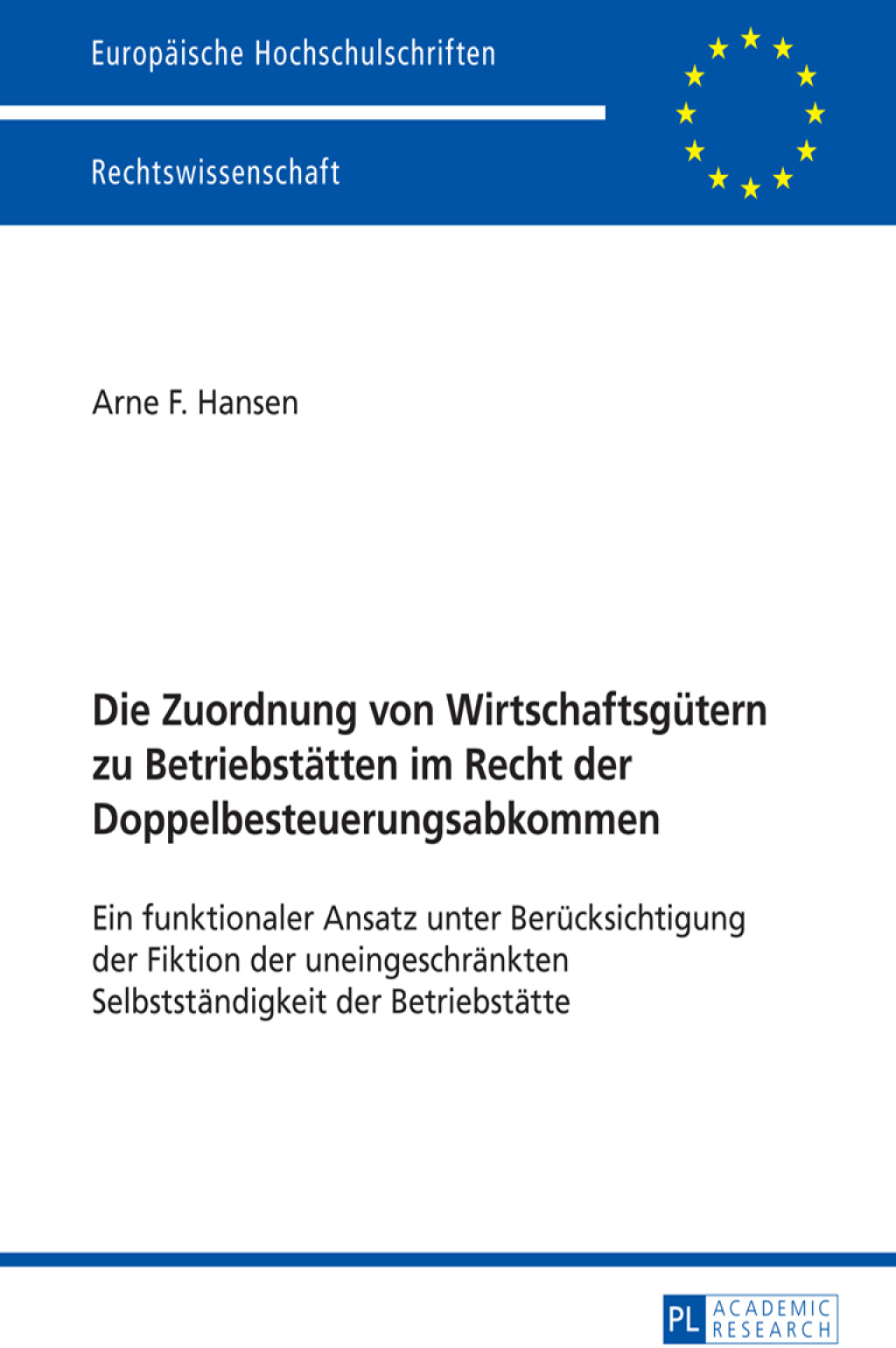 Die Zuordnung von Wirtschaftsguetern zu Betriebstaetten im Recht der Doppelbesteuerungsabkommen Ein funktionaler Ansatz unter Beruecksichtigung der Fiktion der uneingeschraenkten Selbstaendigkeit der Betriebstaette 1st Edition