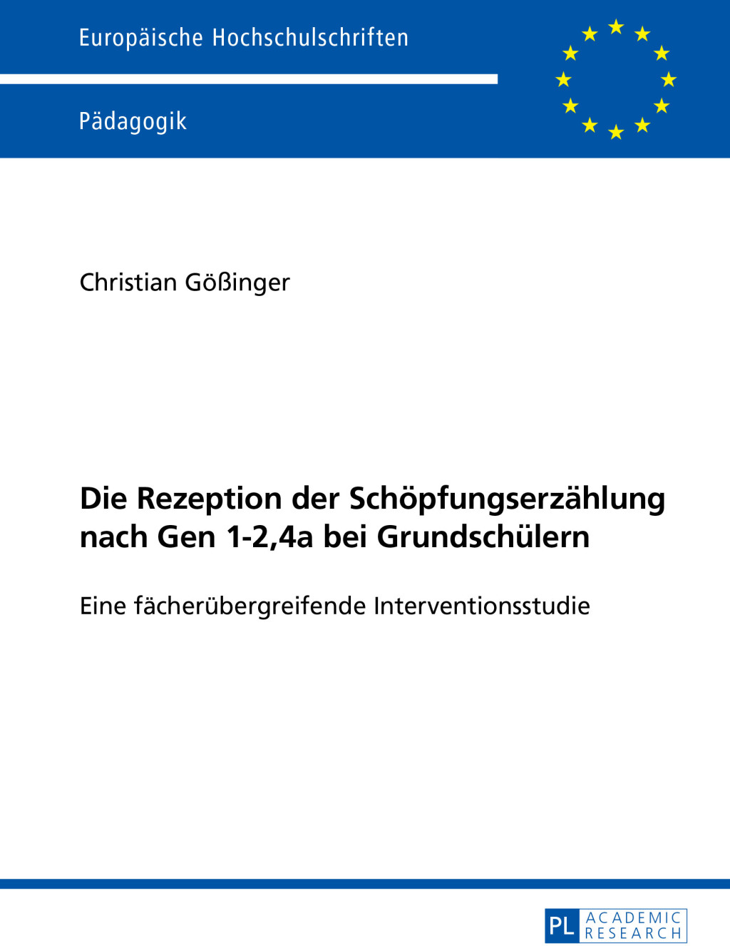Die Rezeption der Schoepfungserzaehlung nach Gen 1-2,4a bei Grundschuelern Eine faecheruebergreifende Interventionsstudie 1st Edition