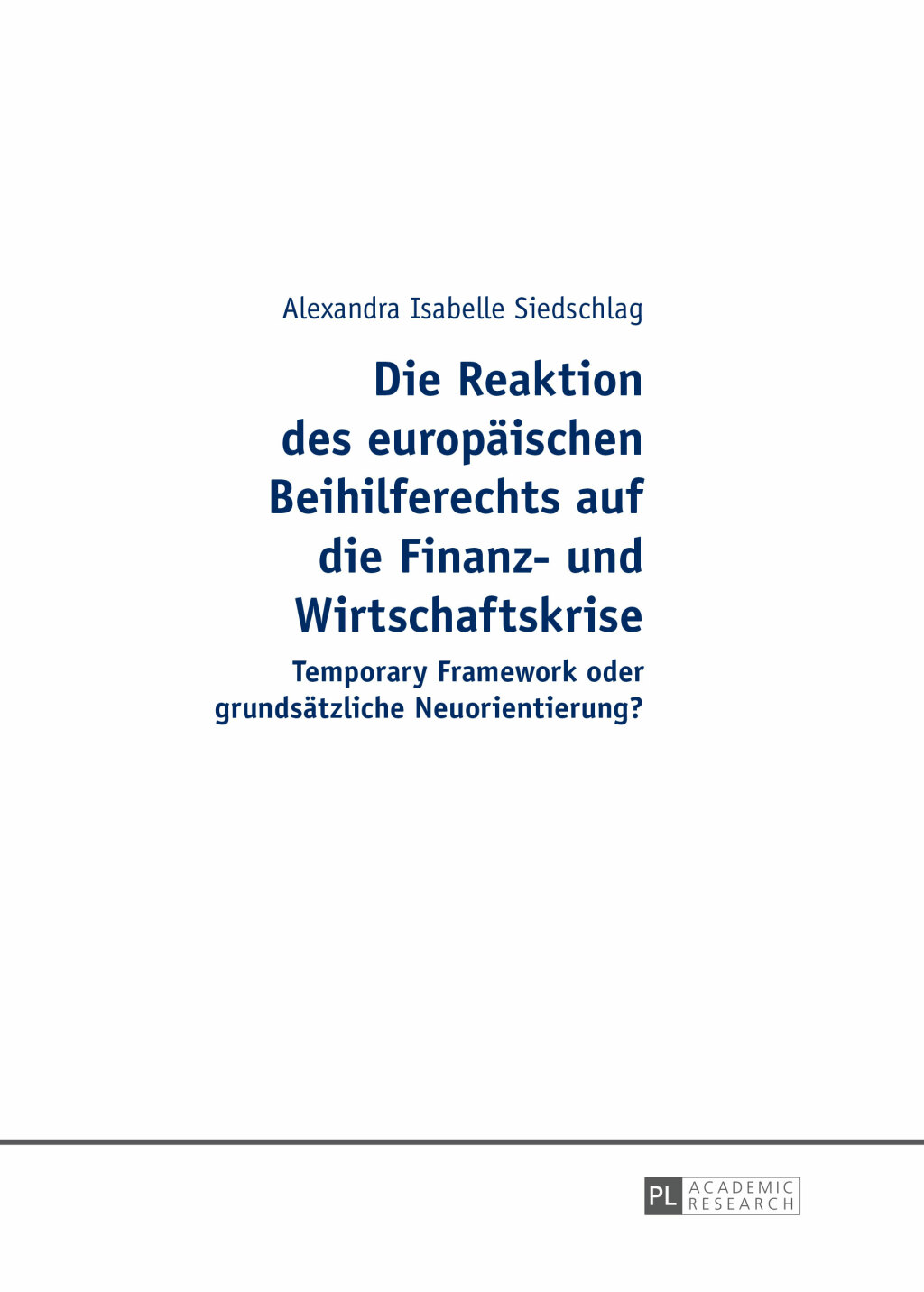 Die Reaktion des europaeischen Beihilferechts auf die Finanz- und Wirtschaftskrise Temporary Framework oder grundsaetzliche Neuorientierung? 1st Edition