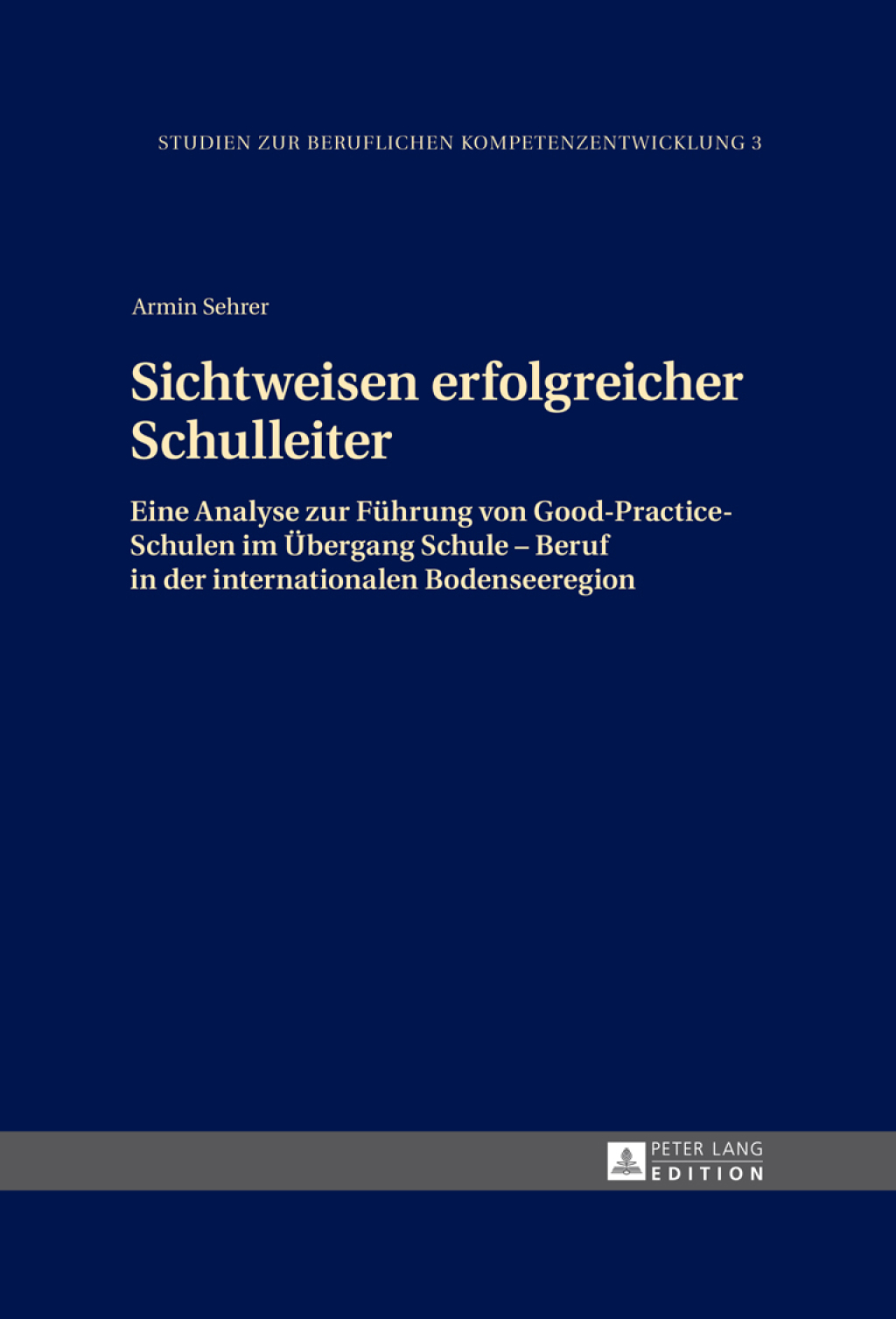 Sichtweisen erfolgreicher Schulleiter Eine Analyse zur Fuehrung von Good-Practice-Schulen im Uebergang Schule Ã¢â‚¬Å¡Ãƒâ€žÃƒÂ¶Ã¢Ë†Å¡Ãƒâ€˜Ã¢Ë†Å¡Ã‚Â¨ Beruf in der internationalen Bodenseeregion 1st Edition