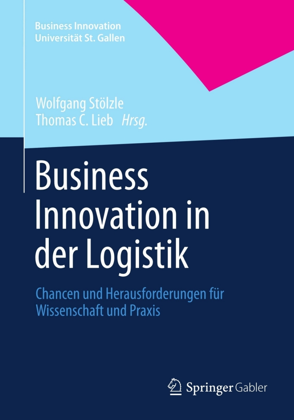 Business Innovation in der Logistik Chancen und Herausforderungen fÃ¢â‚¬Å¡ÃƒÂ ÃƒÂ¶Ã‚Â¬Ã¢Ë†Â«r Wissenschaft und Praxis 1st Edition