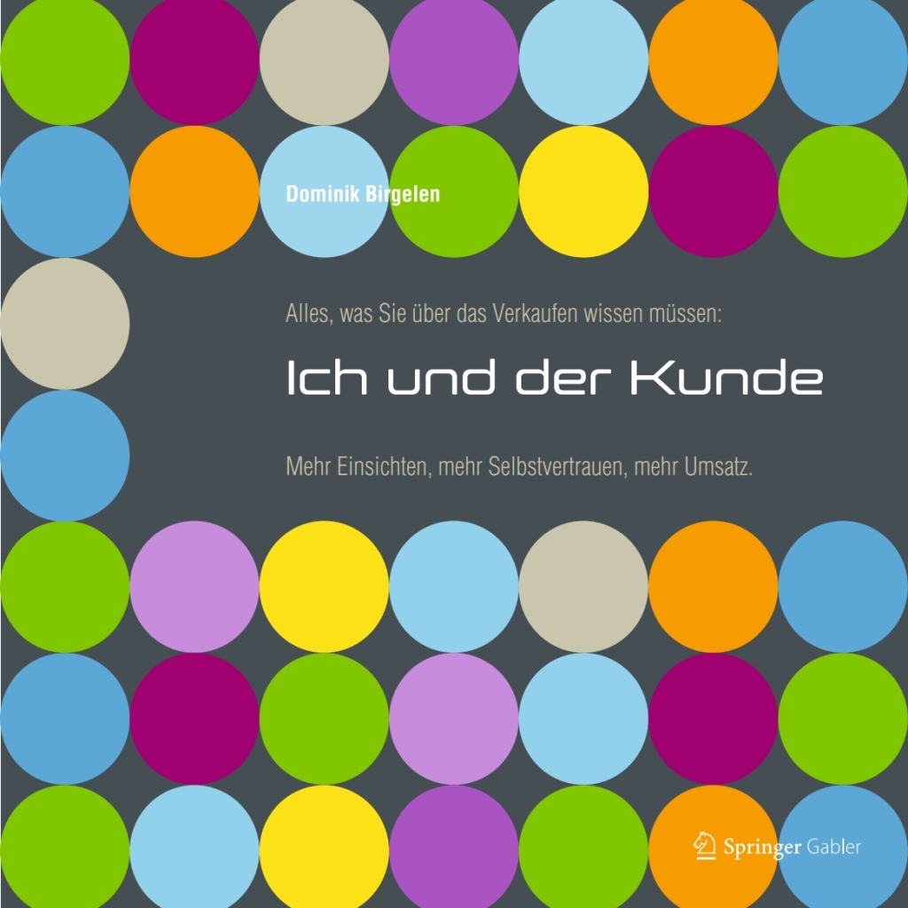 Alles, was Sie Ã¢â‚¬Å¡ÃƒÂ ÃƒÂ¶Ã‚Â¬Ã¢Ë†Â«ber das Verkaufen wissen mÃ¢â‚¬Å¡ÃƒÂ ÃƒÂ¶Ã‚Â¬Ã¢Ë†Â«ssen: Ich und der Kunde Mehr Einsichten, mehr Selbstvertrauen, mehr Umsatz 