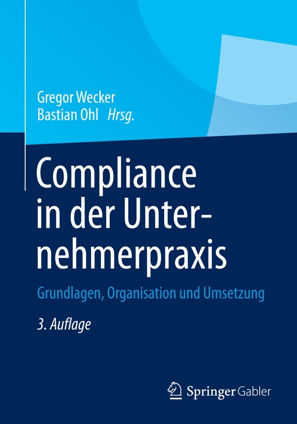 Compliance in der Unternehmerpraxis Grundlagen, Organisation und Umsetzung 3rd Edition