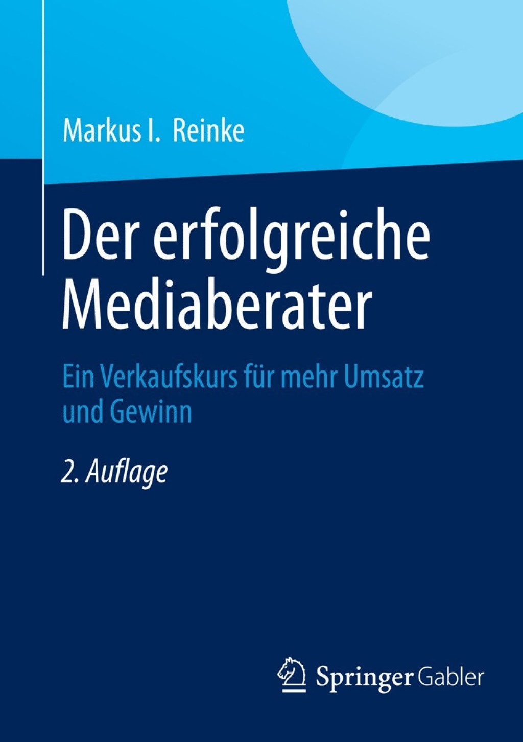 Der erfolgreiche Mediaberater Ein Verkaufskurs fÃ¢â‚¬Å¡ÃƒÂ ÃƒÂ¶Ã‚Â¬Ã¢Ë†Â«r mehr Umsatz und Gewinn 2nd Edition