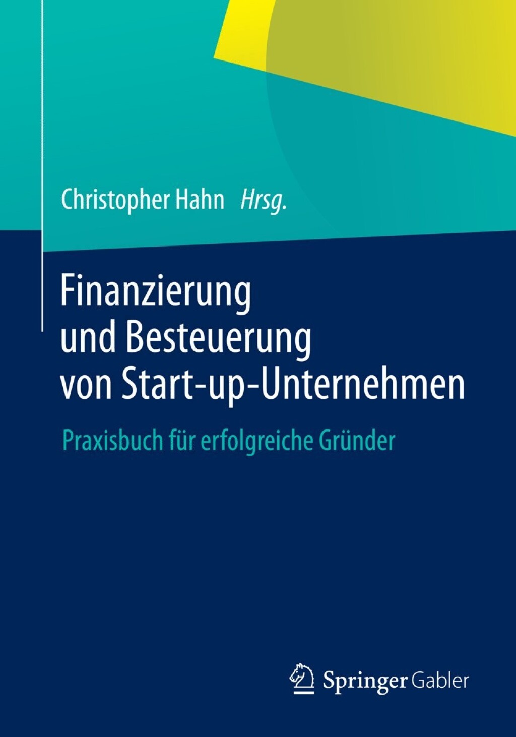 Finanzierung und Besteuerung von Start-up-Unternehmen Praxisbuch fÃ¢â‚¬Å¡ÃƒÂ ÃƒÂ¶Ã‚Â¬Ã¢Ë†Â«r erfolgreiche GrÃ¢â‚¬Å¡ÃƒÂ ÃƒÂ¶Ã‚Â¬Ã¢Ë†Â«nder 