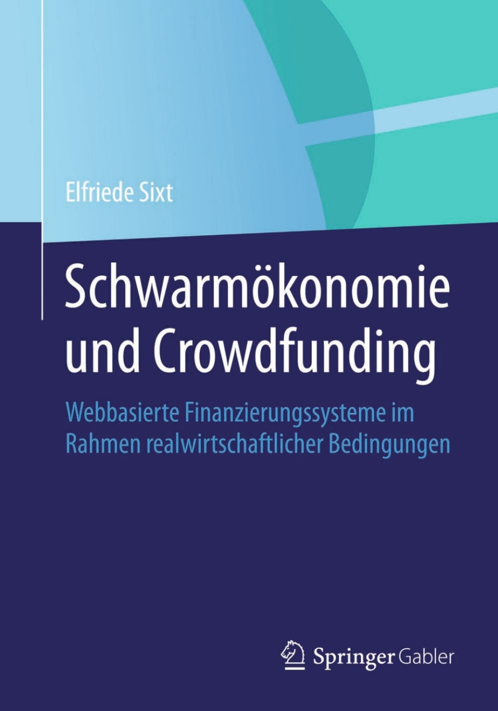 SchwarmÃ¢â‚¬Å¡ÃƒÂ ÃƒÂ¶Ã¢â‚¬Å¡ÃƒÂ Ãƒâ€¡konomie und Crowdfunding Webbasierte Finanzierungssysteme im Rahmen realwirtschaftlicher Bedingungen 