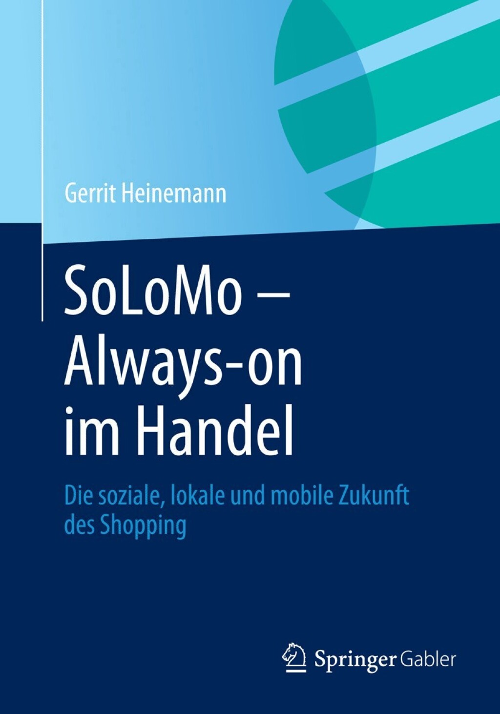 SoLoMo - Always-on im Handel Die soziale, lokale und mobile Zukunft des Shopping 