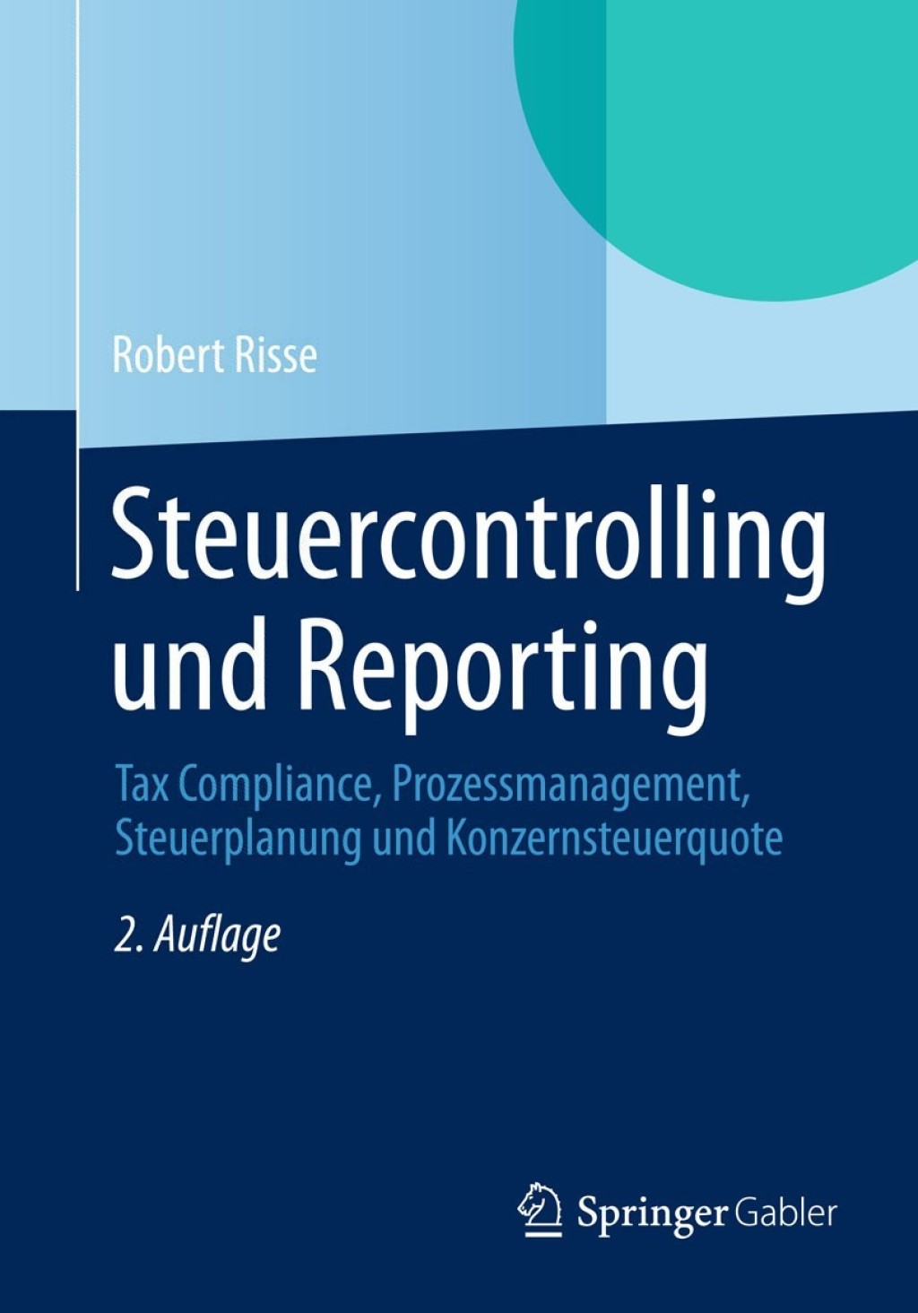 Steuercontrolling und Reporting Tax Compliance, Prozessmanagement, Steuerplanung und Konzernsteuerquote 2nd Edition
