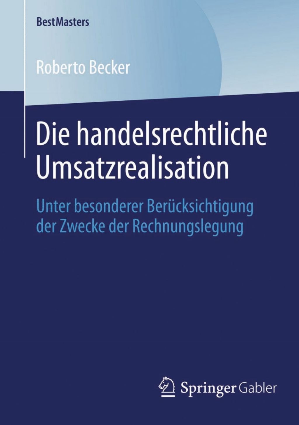 Die handelsrechtliche Umsatzrealisation Unter besonderer BerÃ¢â‚¬Å¡ÃƒÂ ÃƒÂ¶Ã‚Â¬Ã¢Ë†Â«cksichtigung der Zwecke der Rechnungslegung 