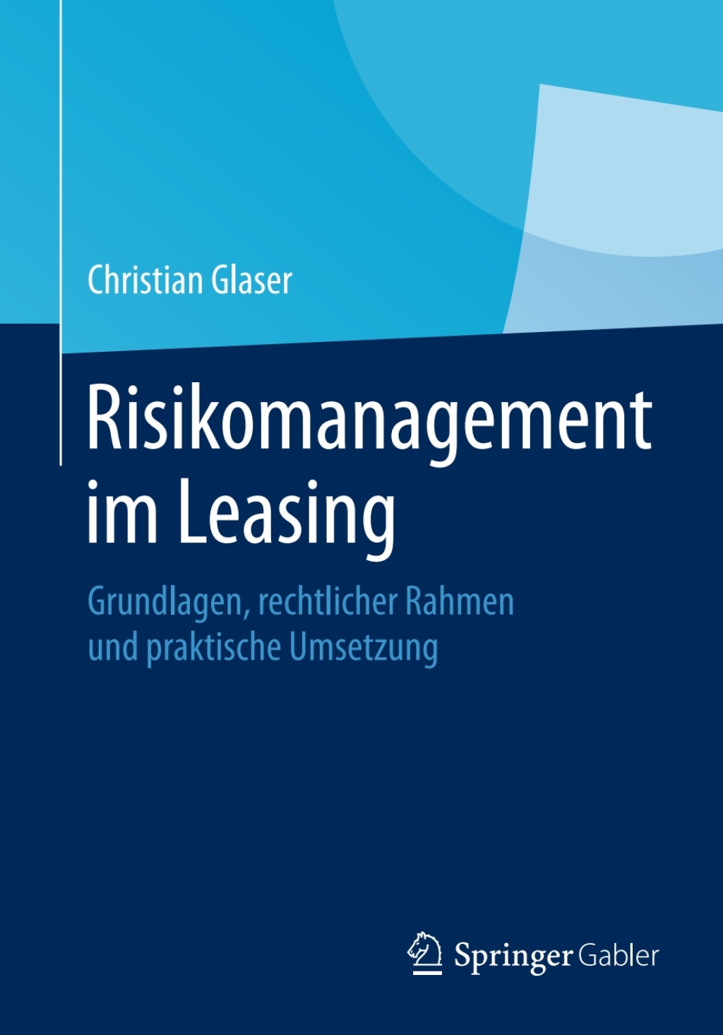 Risikomanagement im Leasing Grundlagen, rechtlicher Rahmen und praktische Umsetzung 
