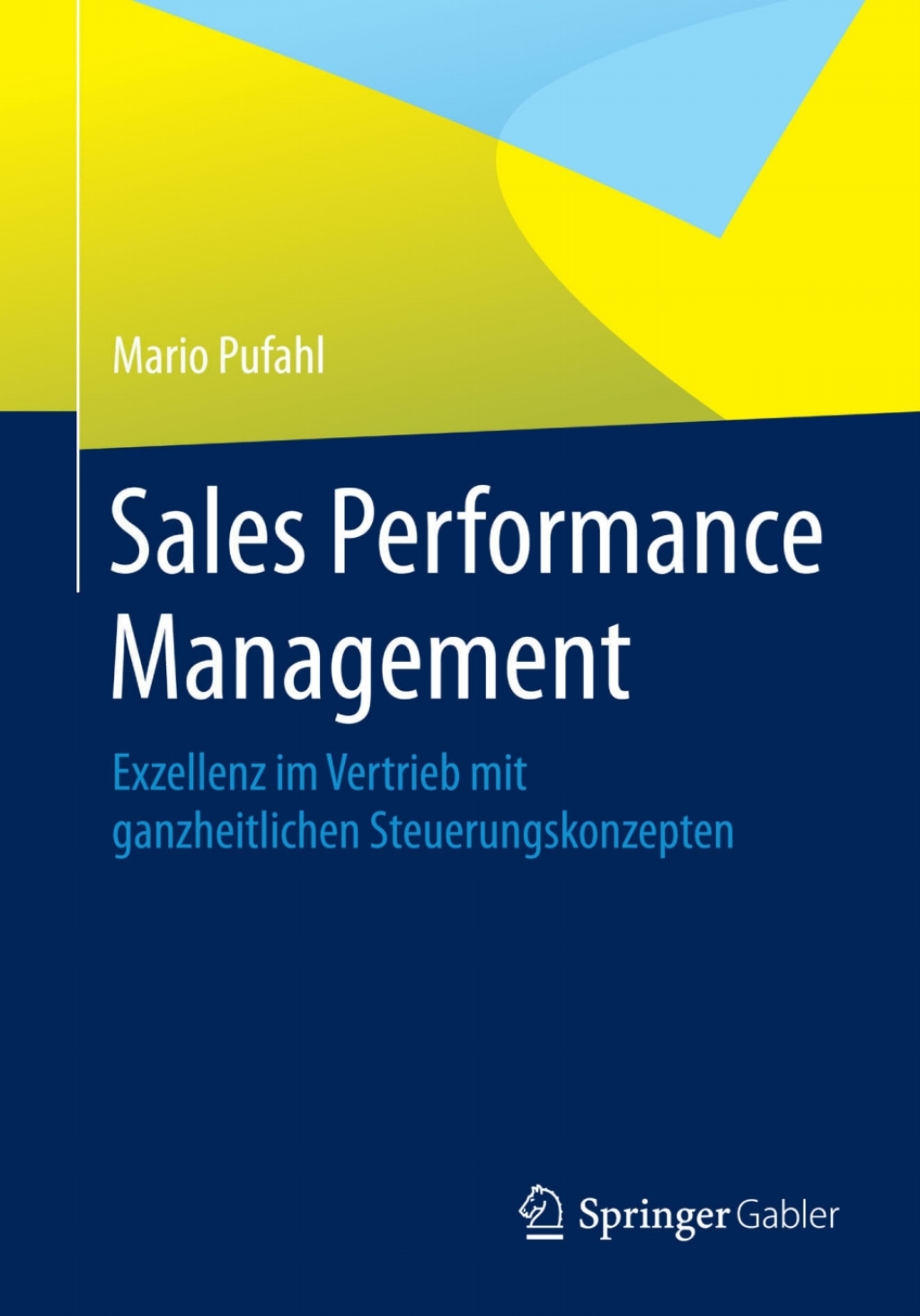 Sales Performance Management Exzellenz im Vertrieb mit ganzheitlichen Steuerungskonzepten 