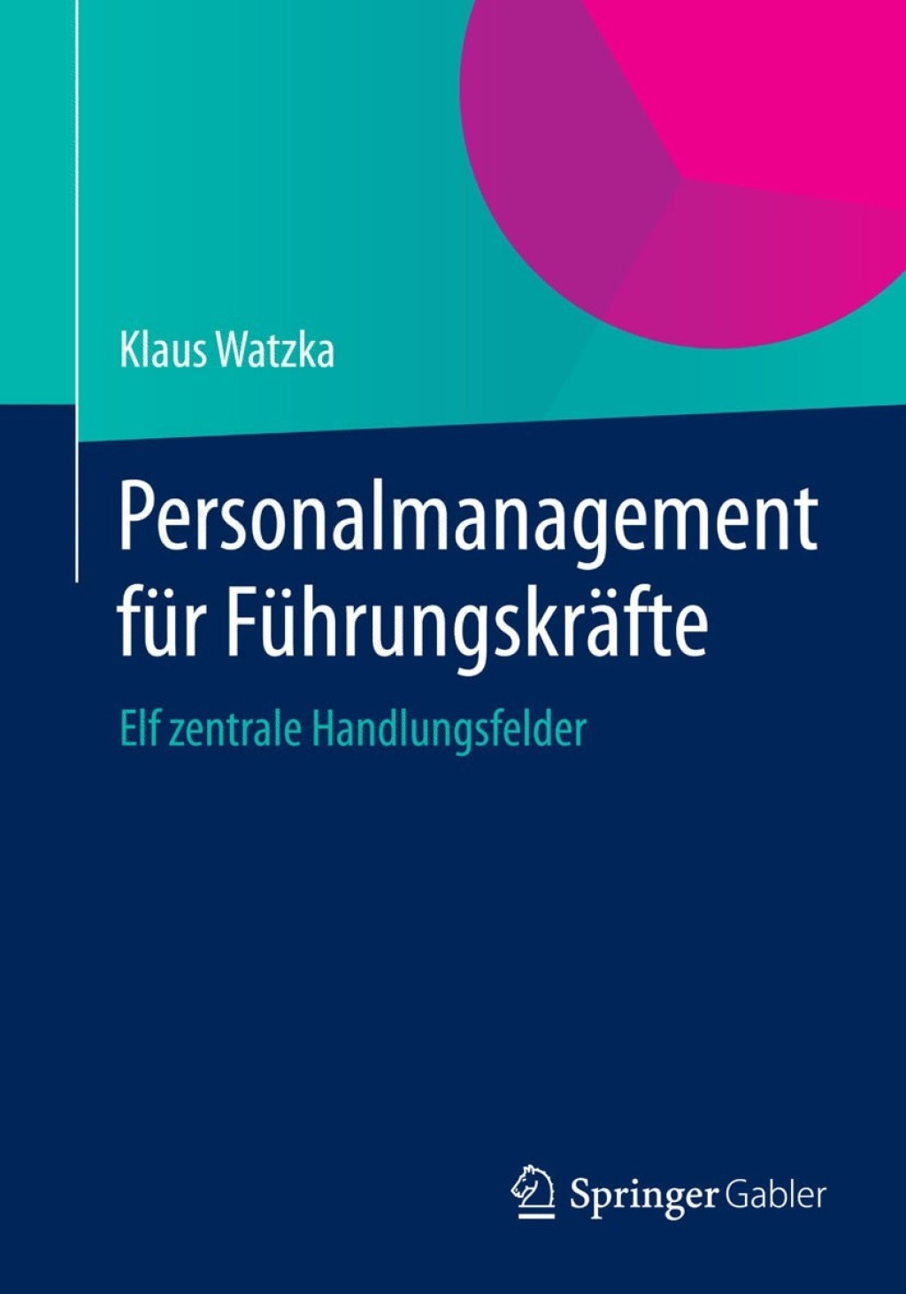 Personalmanagement fÃ¢â‚¬Å¡ÃƒÂ ÃƒÂ¶Ã‚Â¬Ã¢Ë†Â«r FÃ¢â‚¬Å¡ÃƒÂ ÃƒÂ¶Ã‚Â¬Ã¢Ë†Â«hrungskrÃ¢â‚¬Å¡ÃƒÂ ÃƒÂ¶Ã‚Â¬ÃƒÅ¸fte Elf zentrale Handlungsfelder 