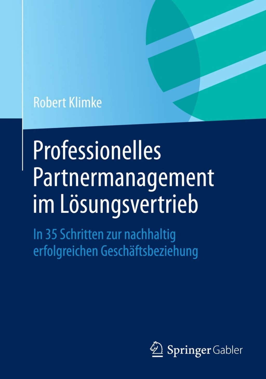 Professionelles Partnermanagement im LÃ¢â‚¬Å¡ÃƒÂ ÃƒÂ¶Ã¢â‚¬Å¡ÃƒÂ Ãƒâ€¡sungsvertrieb In 35 Schritten zur nachhaltig erfolgreichen GeschÃ¢â‚¬Å¡ÃƒÂ ÃƒÂ¶Ã‚Â¬ÃƒÅ¸ftsbeziehung 