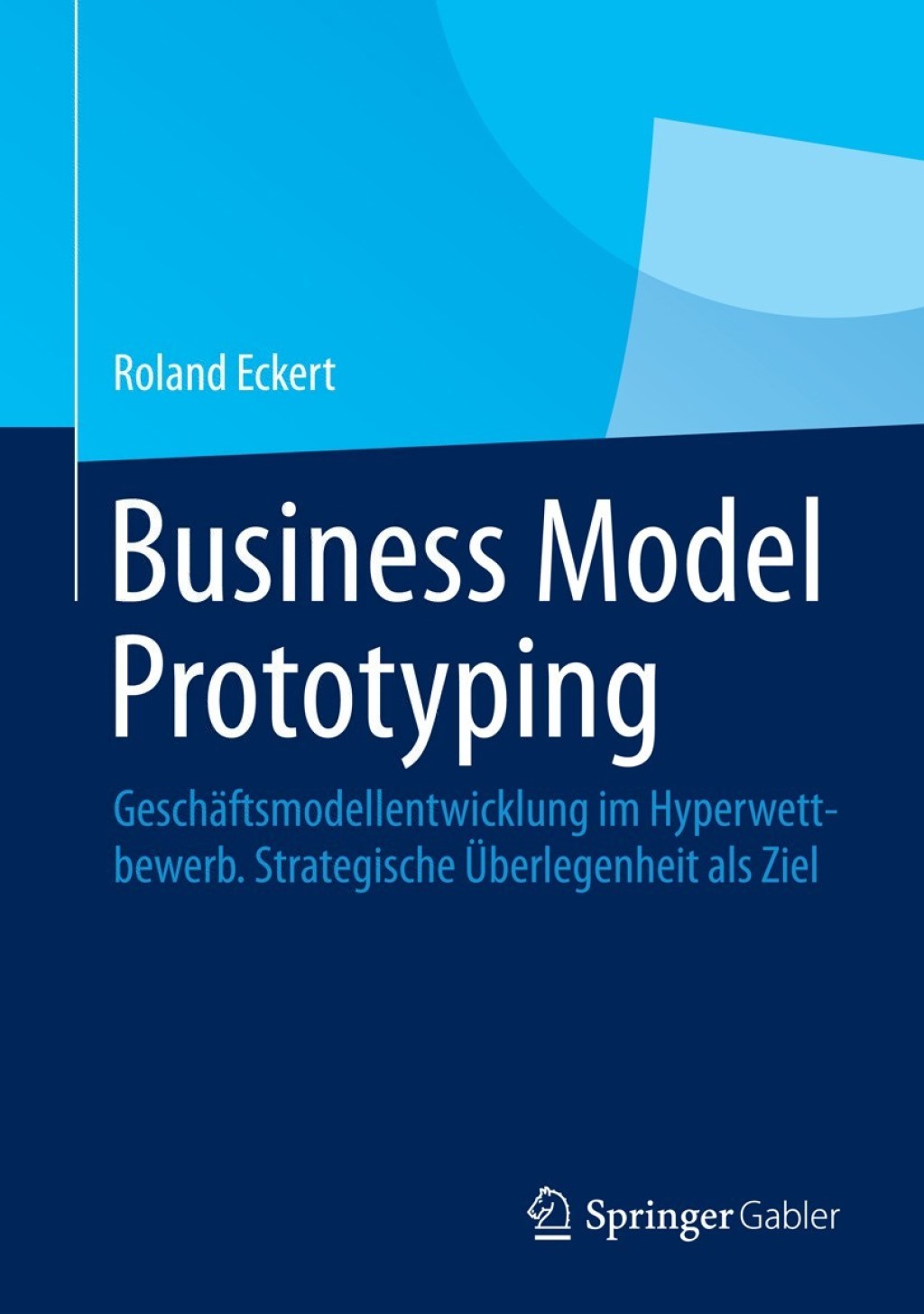 Business Model Prototyping GeschÃ¢â‚¬Å¡ÃƒÂ ÃƒÂ¶Ã‚Â¬ÃƒÅ¸ftsmodellentwicklung im Hyperwettbewerb. Strategische Ã¢â‚¬Å¡ÃƒÂ ÃƒÂ¶Ã¢Ë†Å¡Ã¢Ë†Â«berlegenheit als Ziel 