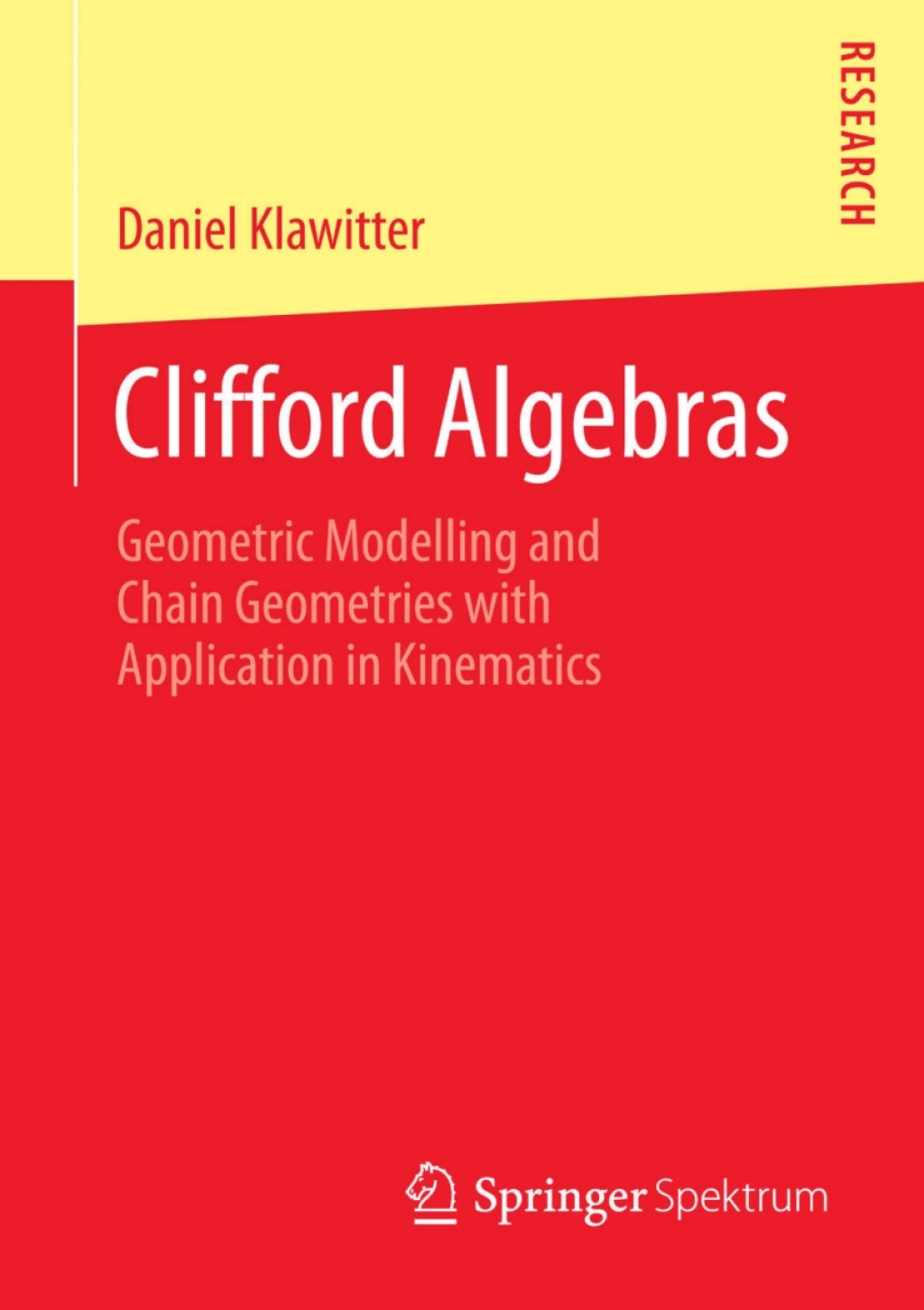 Clifford Algebras Geometric Modelling and Chain Geometries with Application in Kinematics 
