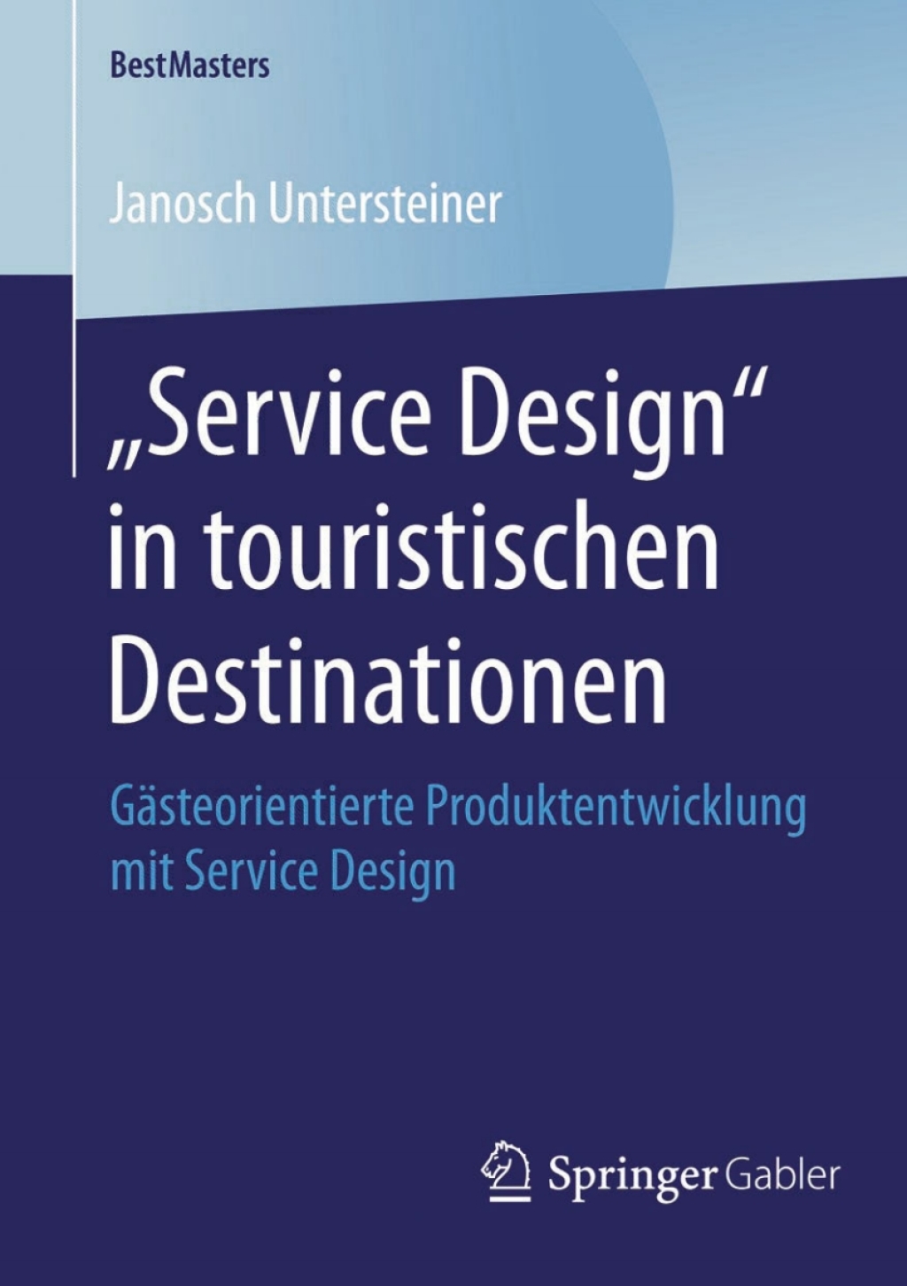 Ã¢â‚¬Å¡Ãƒâ€žÃƒÂ¶Ã¢Ë†Å¡Ãƒâ€˜Ã¢Ë†Å¡Ã‚ÂªService Design" in touristischen Destinationen GÃ¢â‚¬Å¡ÃƒÂ ÃƒÂ¶Ã‚Â¬ÃƒÅ¸steorientierte Produktentwicklung mit Service Design 