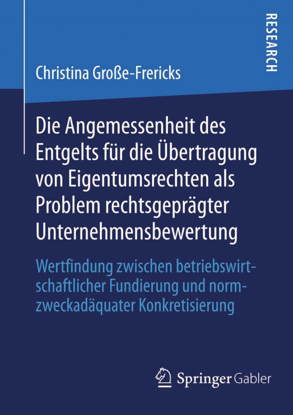 Die Angemessenheit des Entgelts fÃ¢â‚¬Å¡ÃƒÂ ÃƒÂ¶Ã‚Â¬Ã¢Ë†Â«r die Ã¢â‚¬Å¡ÃƒÂ ÃƒÂ¶Ã¢Ë†Å¡Ã¢Ë†Â«bertragung von Eigentumsrechten als Problem rechtsgeprÃ¢â‚¬Å¡ÃƒÂ ÃƒÂ¶Ã‚Â¬ÃƒÅ¸gter Unternehmensbewertung Wertfindung zwischen betriebswirtschaftlicher Fundierung und normzweckadÃ¢â‚¬Å¡ÃƒÂ ÃƒÂ¶Ã‚Â¬ÃƒÅ¸quater Konkretisierung 