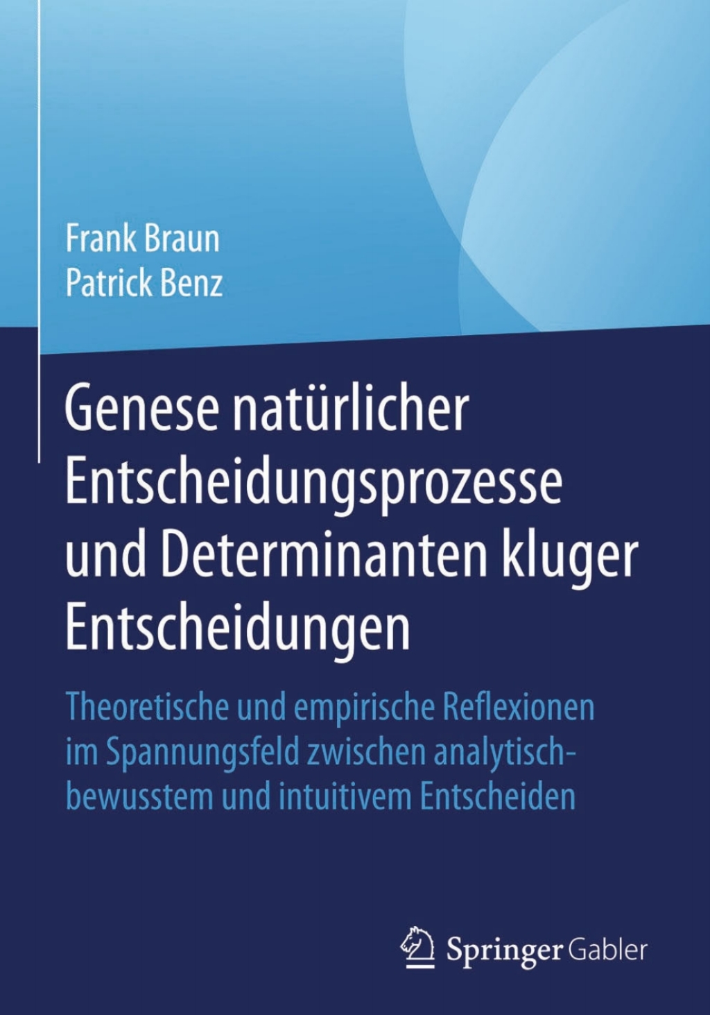 Genese natÃ¢â‚¬Å¡ÃƒÂ ÃƒÂ¶Ã‚Â¬Ã¢Ë†Â«rlicher Entscheidungsprozesse und Determinanten kluger Entscheidungen Theoretische und empirische Reflexionen im Spannungsfeld zwischen analytisch-bewusstem und intuitivem Entscheiden 