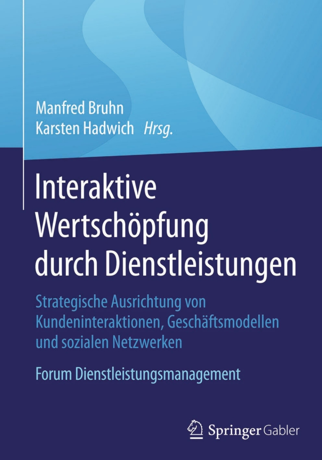 Interaktive WertschÃ¢â‚¬Å¡ÃƒÂ ÃƒÂ¶Ã¢â‚¬Å¡ÃƒÂ Ãƒâ€¡pfung durch Dienstleistungen Strategische Ausrichtung von Kundeninteraktionen, GeschÃ¢â‚¬Å¡ÃƒÂ ÃƒÂ¶Ã‚Â¬ÃƒÅ¸ftsmodellen und sozialen Netzwerken. Forum Dienstleistungsmanagement 