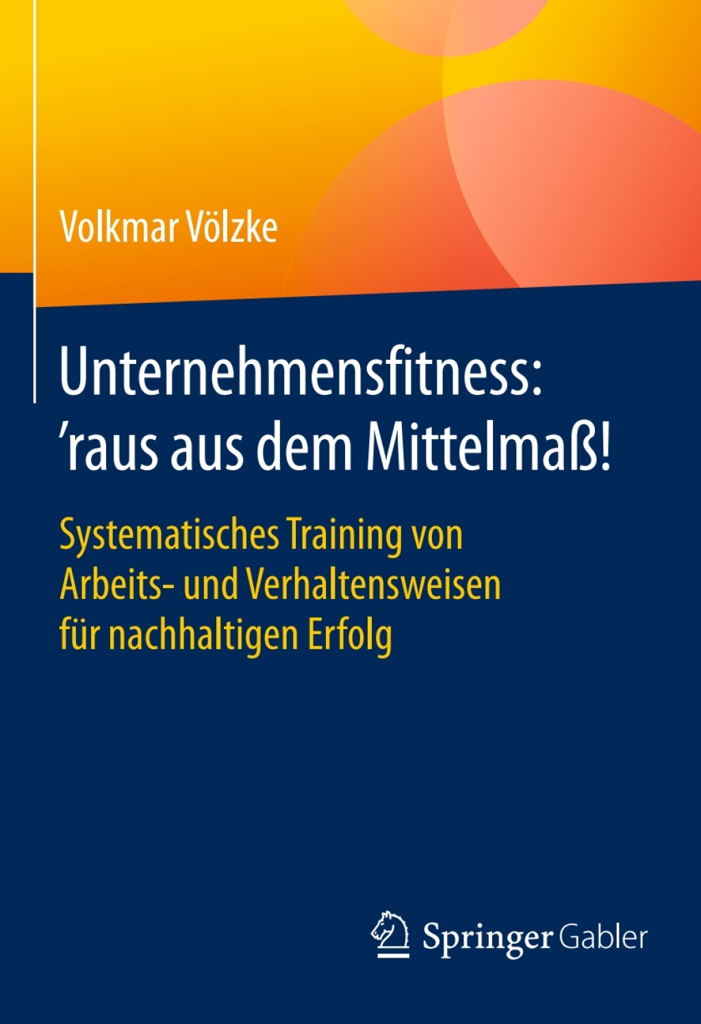 Unternehmensfitness: Ã¢â‚¬Å¡Ãƒâ€žÃƒÂ¶Ã¢Ë†Å¡Ãƒâ€˜Ã¢Ë†Å¡Ã¢â€°Â¤raus aus dem MittelmaÃ¢â‚¬Å¡ÃƒÂ ÃƒÂ¶Ã¢Ë†Å¡Ã‚Âº! Systematisches Training von Arbeits- und Verhaltensweisen fÃ¢â‚¬Å¡ÃƒÂ ÃƒÂ¶Ã‚Â¬Ã¢Ë†Â«r nachhaltigen Erfolg 