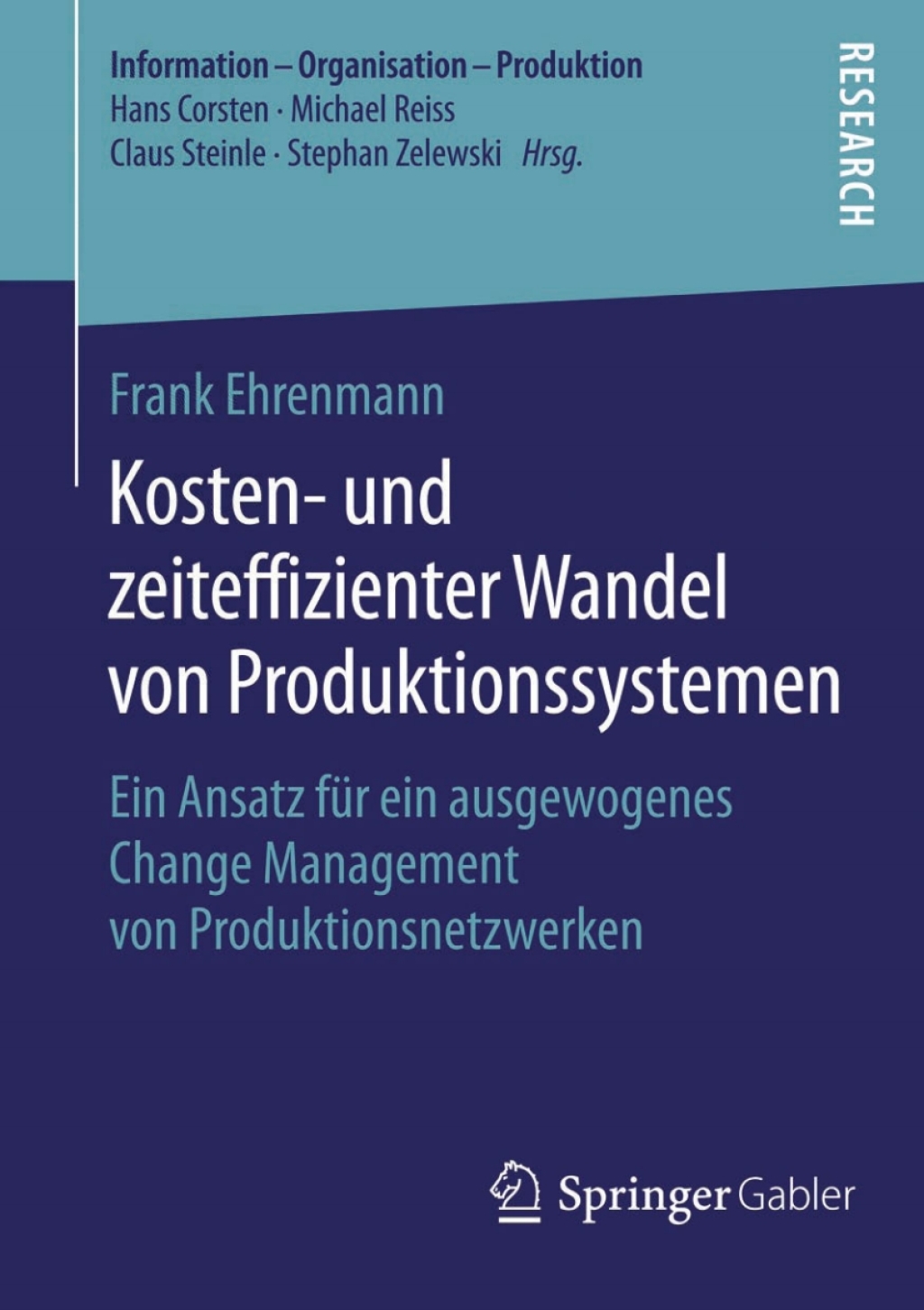 Kosten- und zeiteffizienter Wandel von Produktionssystemen Ein Ansatz fÃ¢â‚¬Å¡ÃƒÂ ÃƒÂ¶Ã‚Â¬Ã¢Ë†Â«r ein ausgewogenes Change Management von Produktionsnetzwerken 
